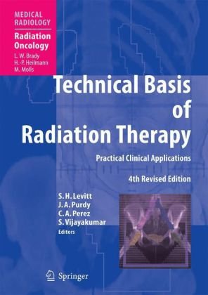 Technical Basis Of Radiation Therapy Practical Clinical Applications Medical Radiology Radiation Oncology 4th Seymour H Levitt
