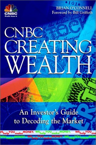 Cnbc Creating Wealth An Investors Guide To Decoding The Market 1st Edition Brian Oconnell