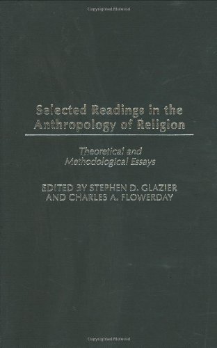 Selected Readings In The Anthropology Of Religion Theoretical And Methodological Essays Contributions To The Study Of Anthropology Stephen D Glazier