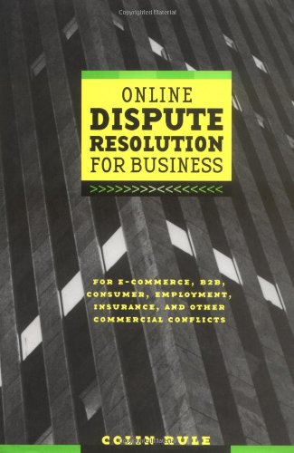 Online Dispute Resolution For Business B2b Ecommerce Consumer Employment Insurance And Other Commercial Conflicts 1st Edition Colin Rule