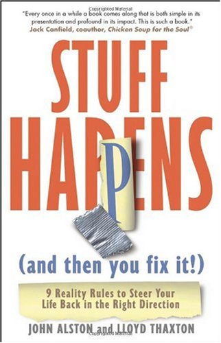 Stuff Happens And Then You Fix It 9 Reality Rules To Steer Your Life Back In The Right Direction 1st Edition John Alston