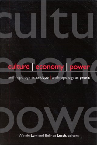 Culture Economy Power Anthropology As Critique Anthropology As Praxis S U N Y Series In Anthropological Studies Of Contemporary Issues Winnie Lem