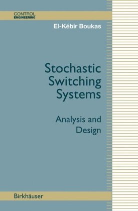 Stochastic Switching Systems Analysis And Design Control Engineering 1st Edition Elkabir Boukas