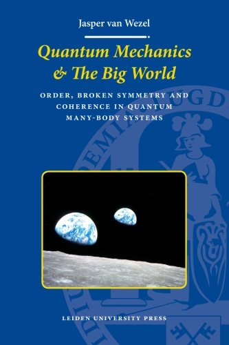 Quantum Mechanics The Big World Order Broken Symmetry And Coherence In Quantum Manybody Systems Jasper Van Wezel