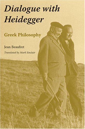 Dialogue With Heidegger Greek Philosophy Jean Beaufret Translated By Mark Sinclair