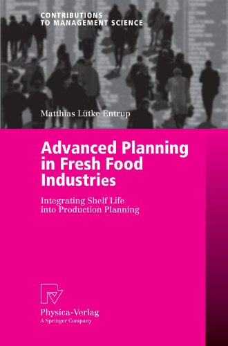Advanced Planning In Fresh Food Industries Integrating Shelf Life Into Production Planning Contributions To Management Science 1st Edition Matthias Ltke Entrup