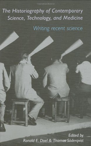 The Historiography Of Contemporary Science Technology And Medicine Writing Recent Science 1st Edition Ronald Edmund Doel Editor