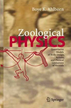 Zoological Physics Quantitative Models Of Body Design Actions And Physical Limitations Of Animals Boye K Ahlborn