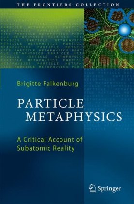 Particle Metaphysics A Critical Account Of Subatomic Reality 1st Edition Brigitte Falkenburg