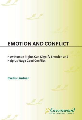Emotion And Conflict How Human Rights Can Dignify Emotion And Help Us Wage Good Conflict Contemporary Psychology 1st Edition Evelin Lindner