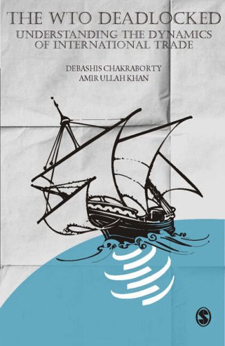 The Wto Deadlocked Understanding The Dynamics Of International Trade Debashis Chakraborty