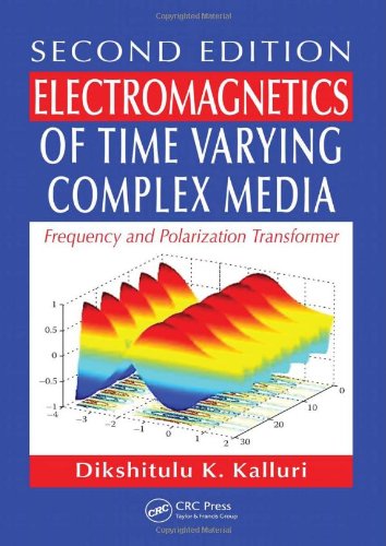 Electromagnetics Of Time Varying Complex Media Frequency And Polarization Transformer Second Edition 2nd Edition Dikshitulu K Kalluri