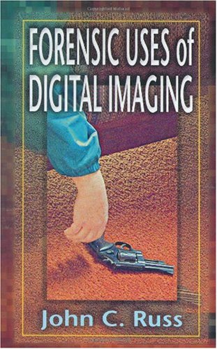 Forensic Uses Of Digital Imaging 1st Edition John C Russ