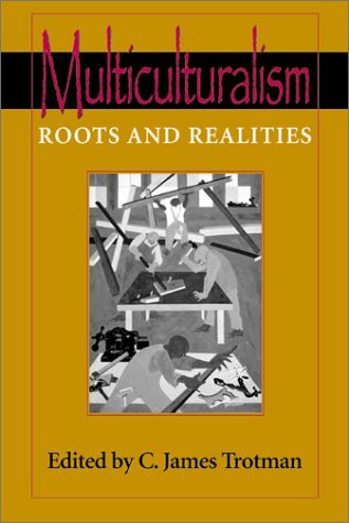 Multiculturalism Roots And Realities C James Trotman