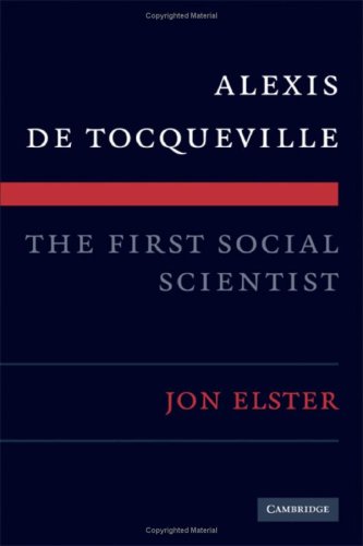 Alexis De Tocqueville The First Social Scientist 1st Edition Jon Elster