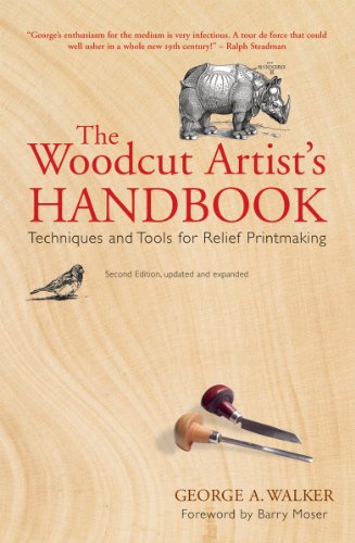 The Woodcut Artists Handbook Techniques And Tools For Relief Printmaking Woodcut Artists Handbook Techniques Tools For Relief Printmaking Second Edition Updated And Expanded George A Walker