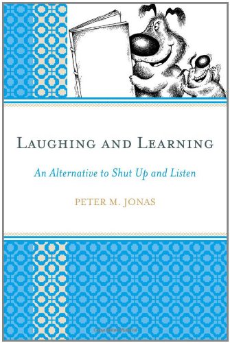Laughing And Learning An Alternative To Shut Up And Listen Peter M Jonas