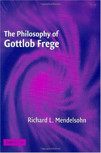 The Philosophy Of Gottlob Frege Richard L Mendelsohn