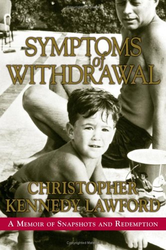 Symptoms Of Withdrawal A Memoir Of Snapshots And Redemption Christopher Kennedy Lawford