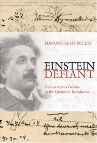 Einstein Defiant Genius Versus Genius In The Quantum Revolution 1st Edition Edmund Blair Bolles