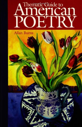 Thematic Guide To American Poetry Allan Burns
