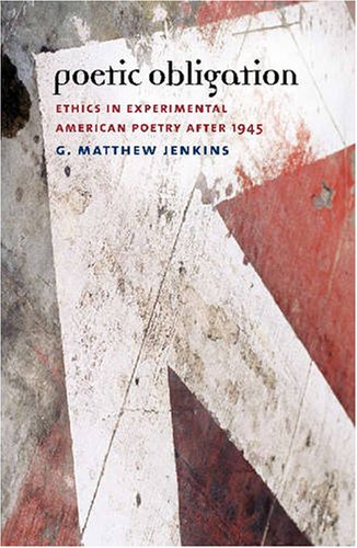 Poetic Obligation Ethics In Experimental American Poetry After 1945 1st Edition G Matthew Jenkins