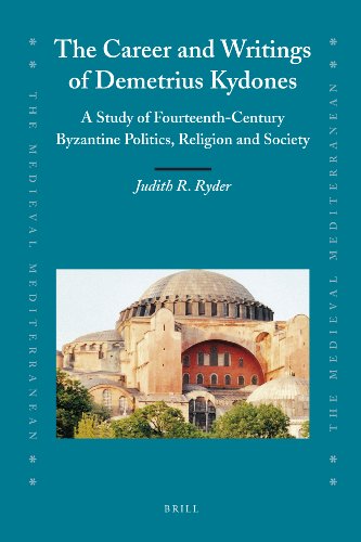 The Career And Writings Of Demetrius Kydones A Study Of Fourteenthcentury Byzantine Politics Religion And Society Judith R Ryder