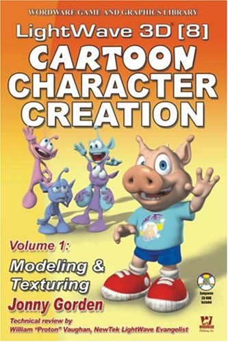 Lightwave 3d 8 Cartoon Character Creation Volume 1 Modeling Texturing Jonny Gorden