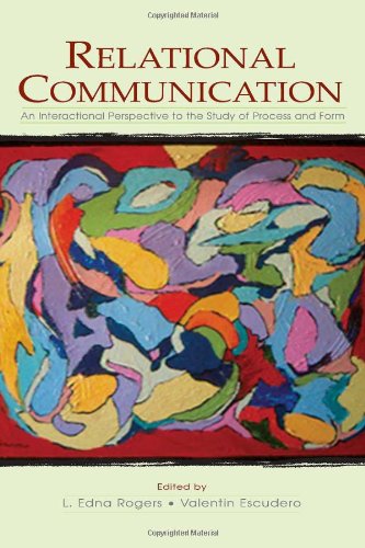 Relational Communication An Interactional Perspective To The Study Of Process And Form Leas Series On Personal Relationships 1st Edition L Edna Rogers