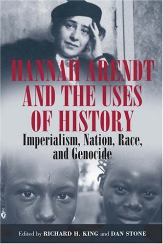 Hannah Arendt And The Uses Of History Imperialism Nation Race And Genocide Richard H King