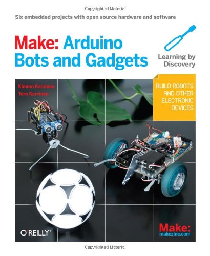 Make Arduino Bots And Gadgets Six Embedded Projects With Open Source Hardware And Software 1st Edition Tero Karvinen