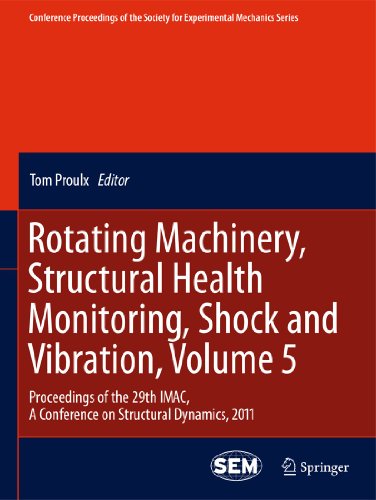 Rotating Machinery Structural Health Monitoring Shock And Vibration Volume 5 Proceedings Of The 29th Imac A Conference On Structural Dynamics 2011 1st Edition Tom Proulx