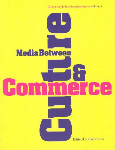Media Between Culture And Commerce An Introduction Intellect Books Changing Media Changing Europe Els De Bens