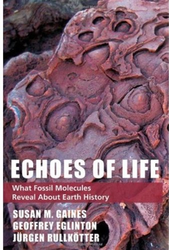 Echoes Of Life What Fossil Molecules Reveal About Earth History Susan M Gaines