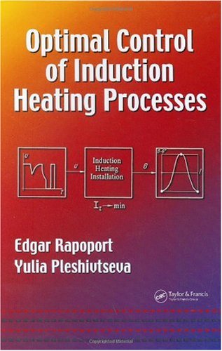 Optimal Control Of Induction Heating Processes Mechanical Engineering 201 1st Edition Edgar Rapoport Yulia Pleshivtseva