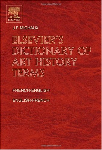 Elseviers Dictionary Of Art History Terms French Englishenglish French Bilingual Jeanpierre Michaux