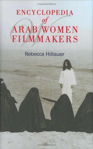 Encyclopedia Of Arab Women Filmmakers Annotated Edition Rebecca Hillauer