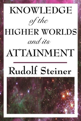 Knowledge Of The Higher Worlds And Its Attainment Rudolf Steiner