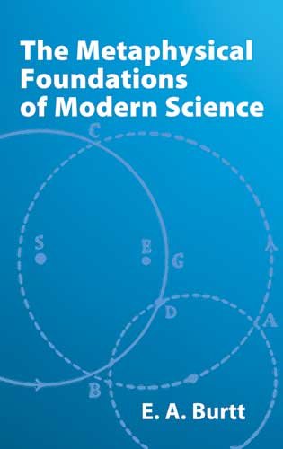 The Metaphysical Foundations Of Modern Science E A Burtt