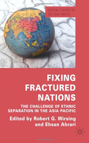 Fixing Fractured Nations The Challenge Of Ethnic Separatism In The Asiapacific Robert G Wirsing