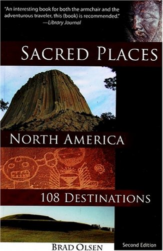 Sacred Places North America 108 Destinations Sacred Places 108 Destinations Series 2nd Brad Olsen