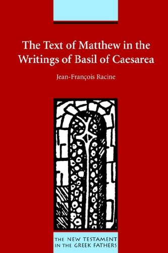 The Text Of Matthew In The Writings Of Basil Of Caesarea New Testament In The Greek Fathers Jeanfrancois Racine