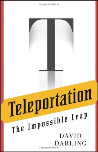 Teleportation The Impossible Leap 1st Edition David J Darling
