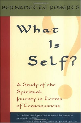 What Is Self A Study Of The Spiritual Journey In Terms Of Consciousness Bernadette Roberts