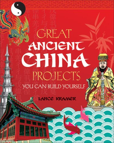 Great Ancient China Projects You Can Build Yourself Build It Yourself Series Lance Kramer
