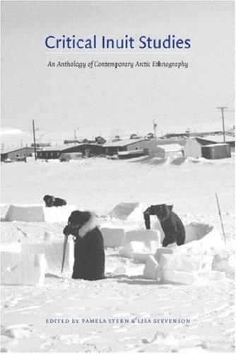 Critical Inuit Studies An Anthology Of Contemporary Arctic Ethnography 1st Edition Pamela Stern Phd