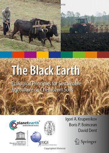 The Black Earth Ecological Principles For Sustainable Agriculture On Chernozem Soils 1st Edition David Dent