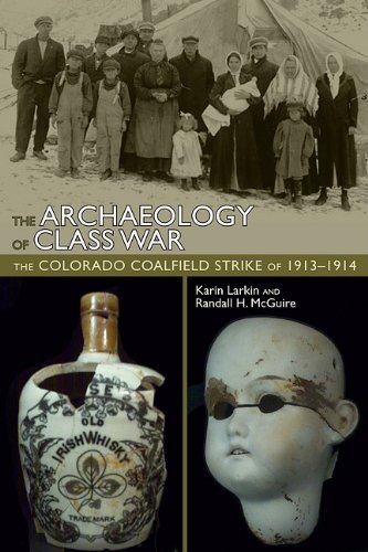 The Archaeology Of Class War The Colorado Coalfield Strike Of 19131914 Randall H Mcguire