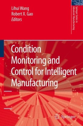 Condition Monitoring And Control For Intelligent Manufacturing Springer Series In Advanced Manufacturing 1st Edition Lihui Wang