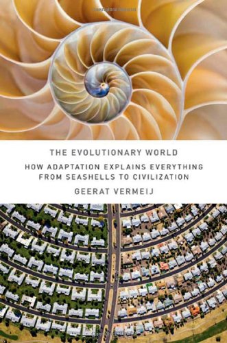 The Evolutionary World How Adaptation Explains Everything From Seashells To Civilization Geerat J Vermeij